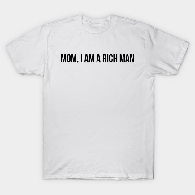 Mom, I AM A Rich Man T-Shirt by ShayliKipnis